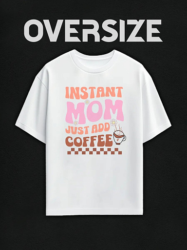 Футболка с принтом instant mom just add coffee